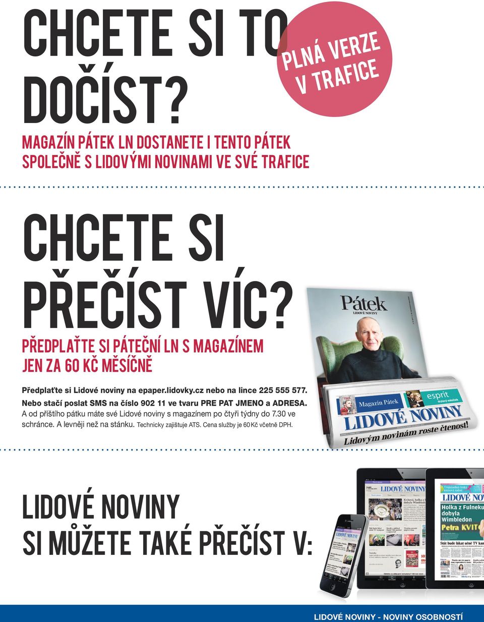 Nebo stačí poslat SMS na číslo 902 11 ve tvaru PRE PAT JMENO a ADRESA. A od příštího pátku máte své Lidové noviny s magazínem po čtyři týdny do 7.