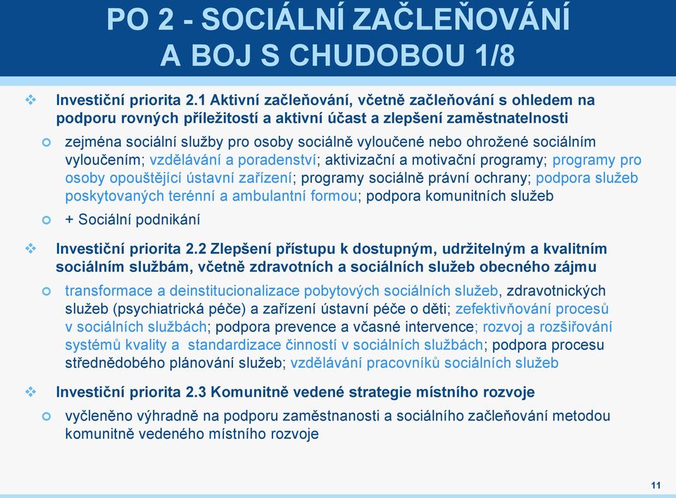 sociálním vyloučením; vzdělávání a poradenství; aktivizační a motivační programy; programy pro osoby opouštějící ústavní zařízení; programy sociálně právní ochrany; podpora služeb poskytovaných