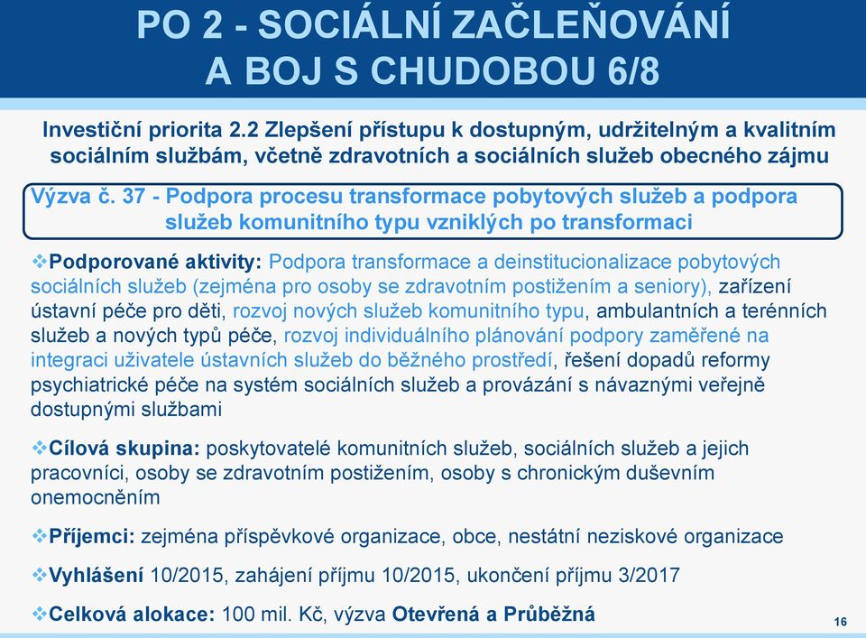 37 - Podpora procesu transformace pobytových služeb a podpora služeb komunitního typu vzniklých po transformaci Podporované aktivity: Podpora transformace a deinstitucionalizace pobytových sociálních