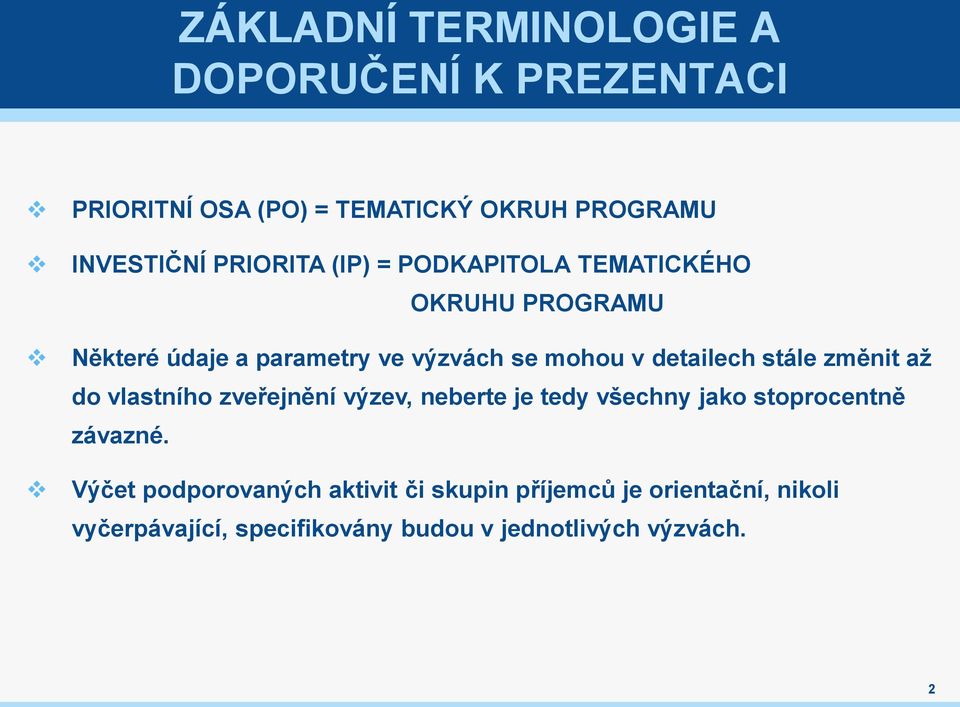 detailech stále změnit až do vlastního zveřejnění výzev, neberte je tedy všechny jako stoprocentně závazné.