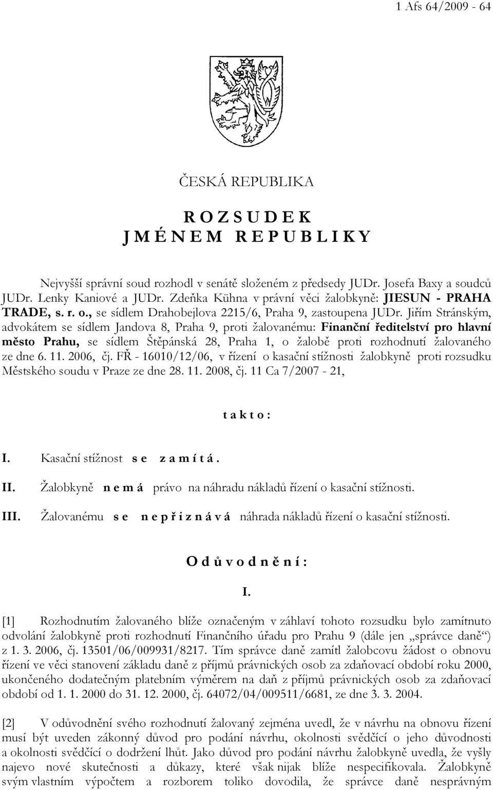 Jiřím Stránským, advokátem se sídlem Jandova 8, Praha 9, proti žalovanému: Finanční ředitelství pro hlavní město Prahu, se sídlem Štěpánská 28, Praha 1, o žalobě proti rozhodnutí žalovaného ze dne 6.