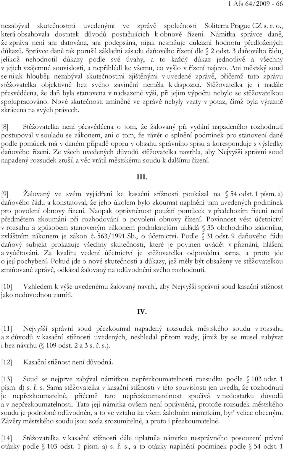 3 daňového řádu, jelikož nehodnotil důkazy podle své úvahy, a to každý důkaz jednotlivě a všechny v jejich vzájemné souvislosti, a nepřihlédl ke všemu, co vyšlo v řízení najevo.