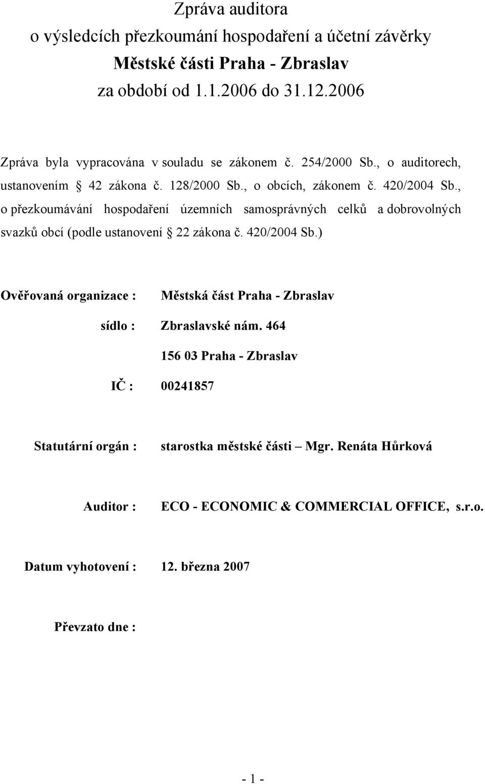 , o přezkoumávání hospodaření územních samosprávných celků a dobrovolných svazků obcí (podle ustanovení 22 zákona č. 420/2004 Sb.