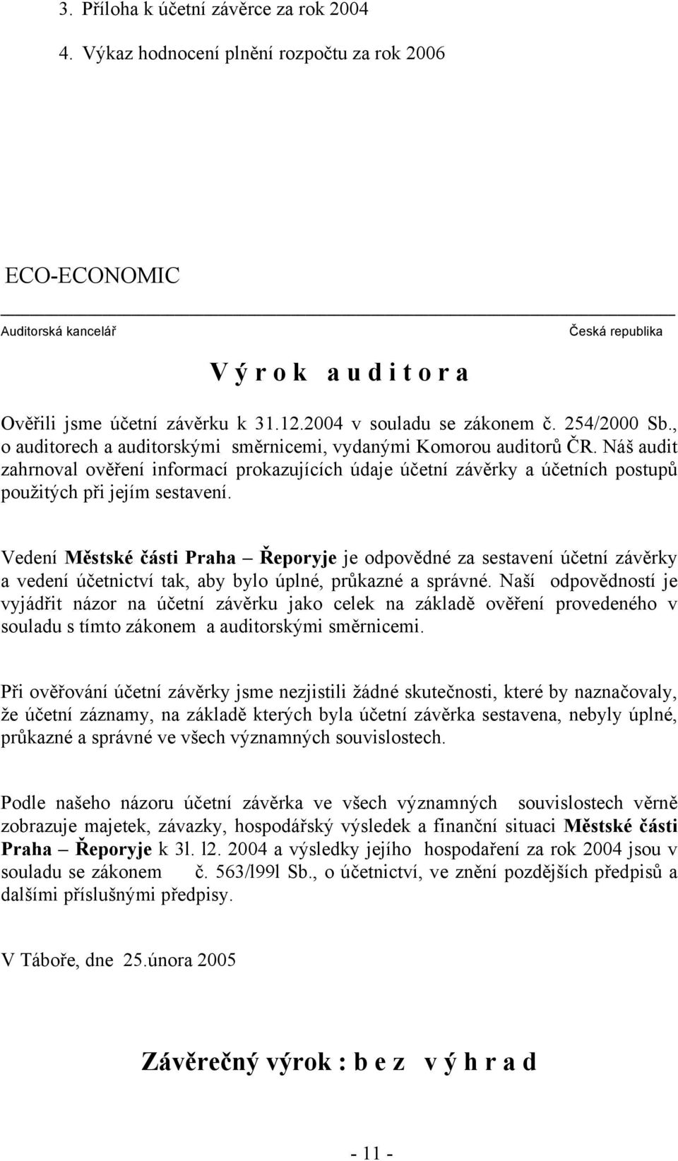 Náš audit zahrnoval ověření informací prokazujících údaje účetní závěrky a účetních postupů použitých při jejím sestavení.