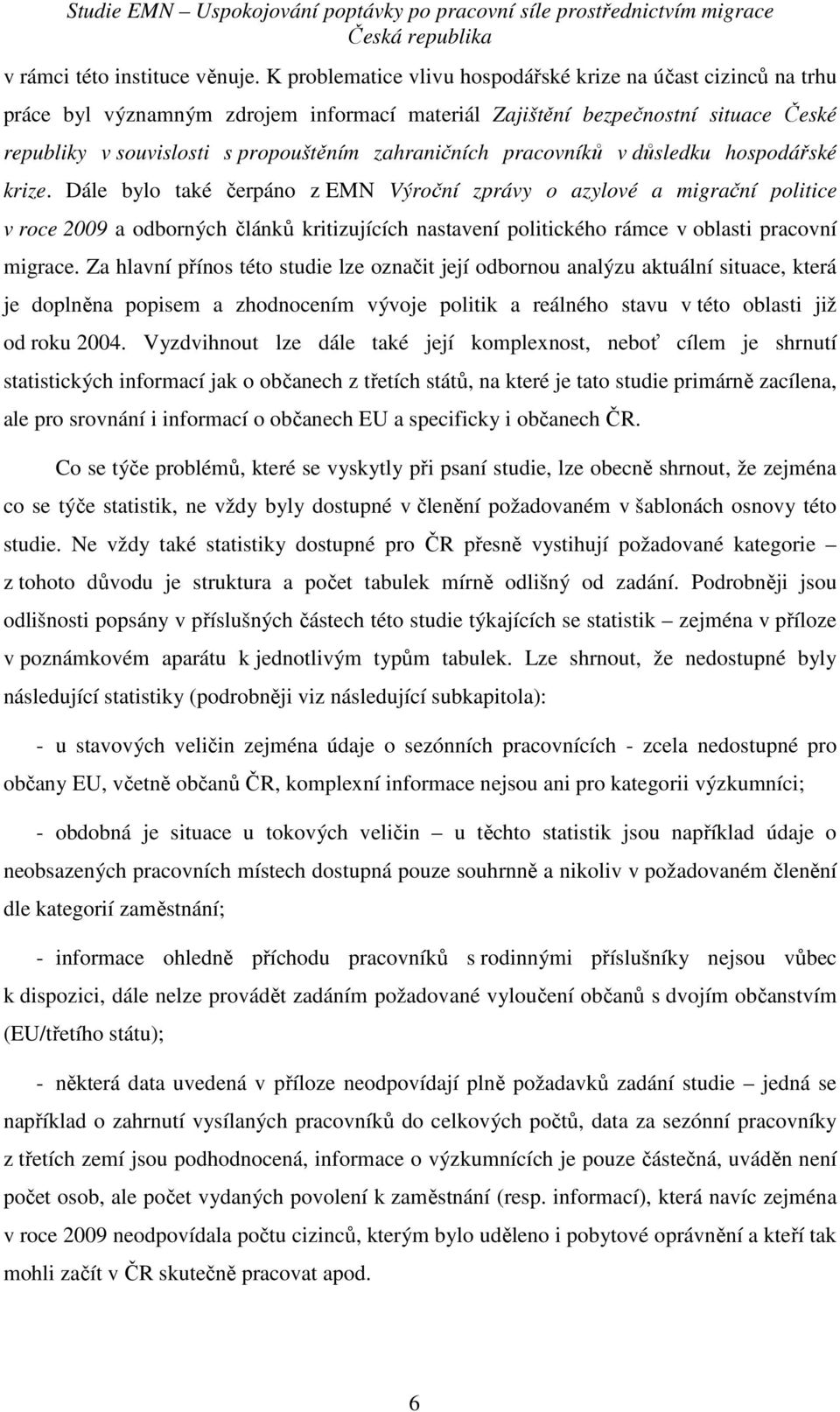 pracovníků v důsledku hospodářské krize.