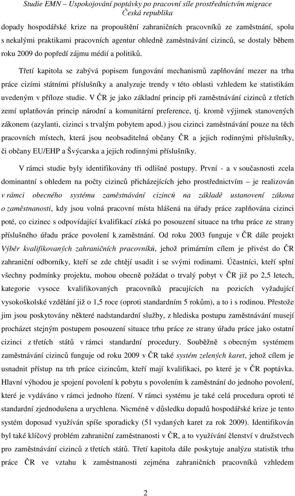 Třetí kapitola se zabývá popisem fungování mechanismů zaplňování mezer na trhu práce cizími státními příslušníky a analyzuje trendy v této oblasti vzhledem ke statistikám uvedeným v příloze studie.