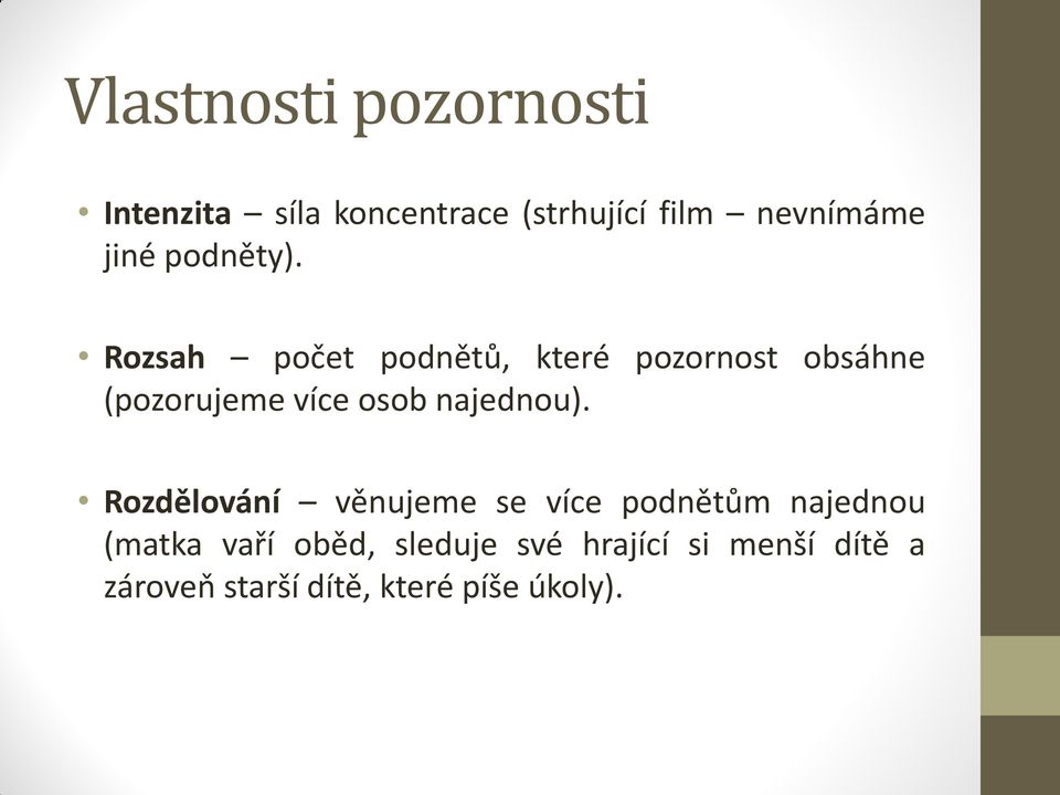 Rozsah počet podnětů, které pozornost obsáhne (pozorujeme více osob najednou).