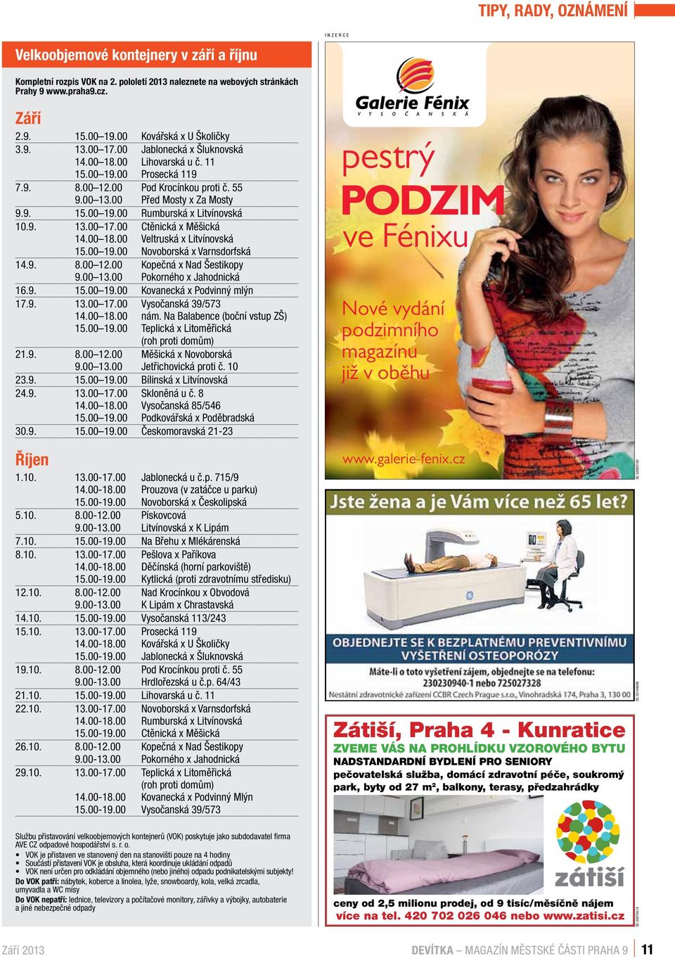 9. 15.00 19.00 Rumburská x Litvínovská 10.9. 13.00 17.00 Ctěnická x Měšická 14.00 18.00 Veltruská x Litvínovská 15.00 19.00 Novoborská x Varnsdorfská 14.9. 8.00 12.00 Kopečná x Nad Šestikopy 9.00 13.