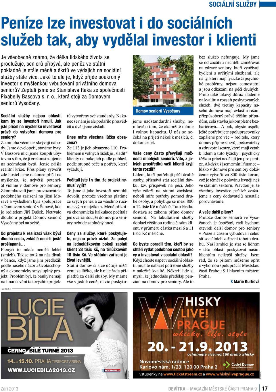Zeptali jsme se Stanislava Raka ze společnosti Pixabelly Bassova s. r. o., která stojí za Domovem seniorů Vysočany. Sociální služby nejsou oblastí, kam by se investoři hrnuli.