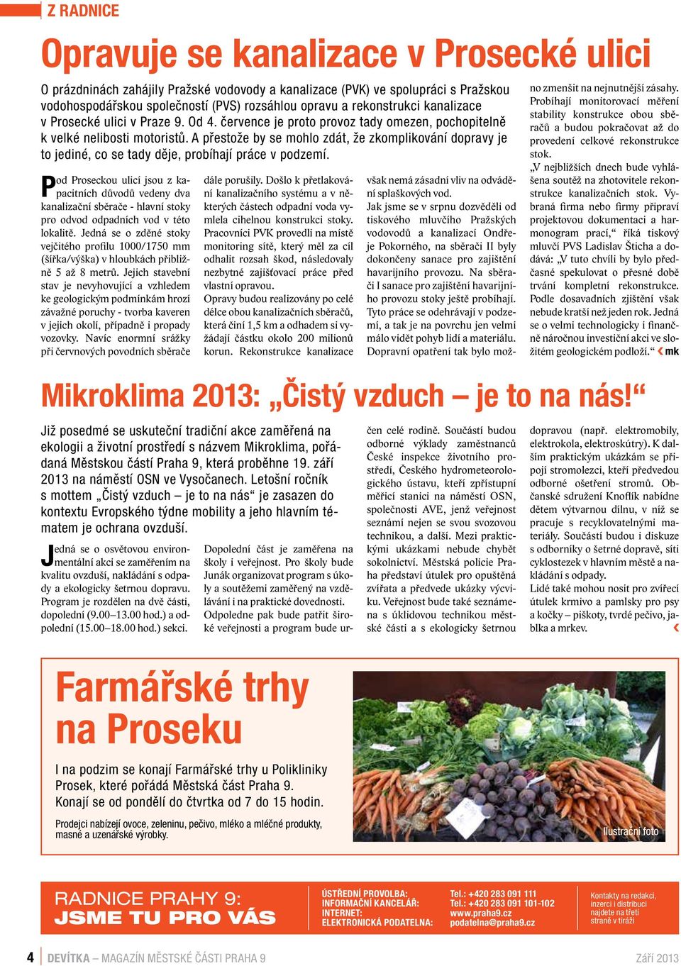 A přestože by se mohlo zdát, že zkomplikování dopravy je to jediné, co se tady děje, probíhají práce v podzemí.