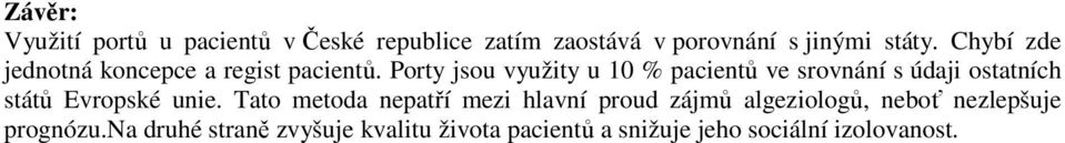 Porty jsou využity u 10 % pacientů ve srovnání s údaji ostatních států Evropské unie.