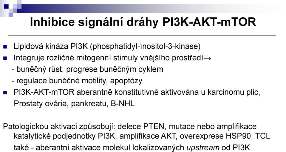 konstitutivně aktivována u karcinomu plic, Prostaty ovária, pankreatu, B-NHL Patologickou aktivaci způsobují: delece PTEN, mutace