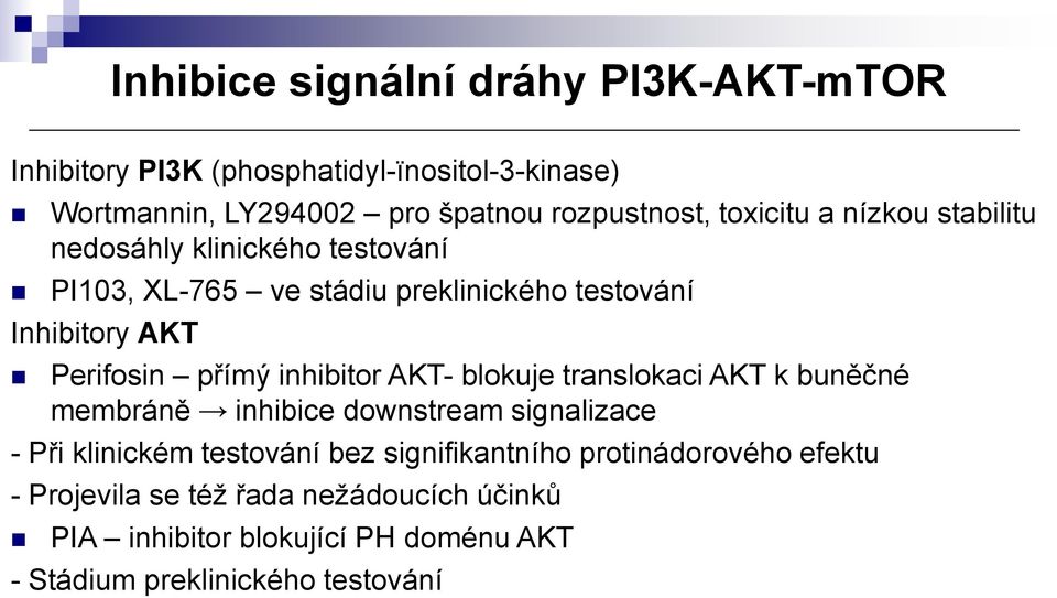 přímý inhibitor AKT- blokuje translokaci AKT k buněčné membráně inhibice downstream signalizace - Při klinickém testování bez