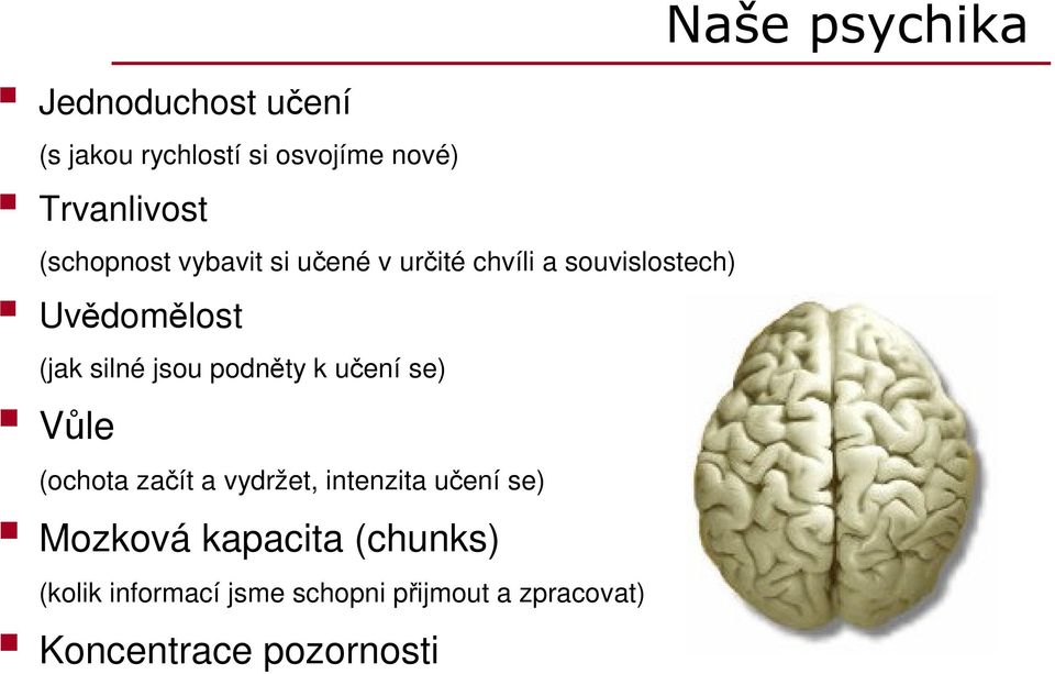 podnty k uení se) Vle (ochota zaít a vydržet, intenzita uení se) Mozková