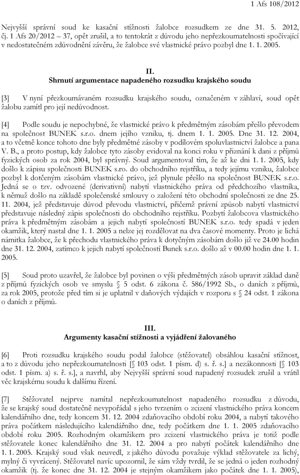 Shrnutí argumentace napadeného rozsudku krajského soudu [3] V nyní přezkoumávaném rozsudku krajského soudu, označeném v záhlaví, soud opět žalobu zamítl pro její nedůvodnost.