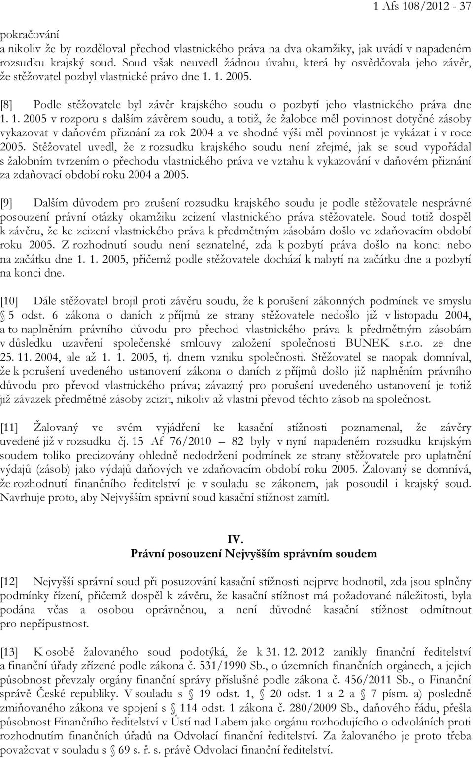 [8] Podle stěžovatele byl závěr krajského soudu o pozbytí jeho vlastnického práva dne 1.