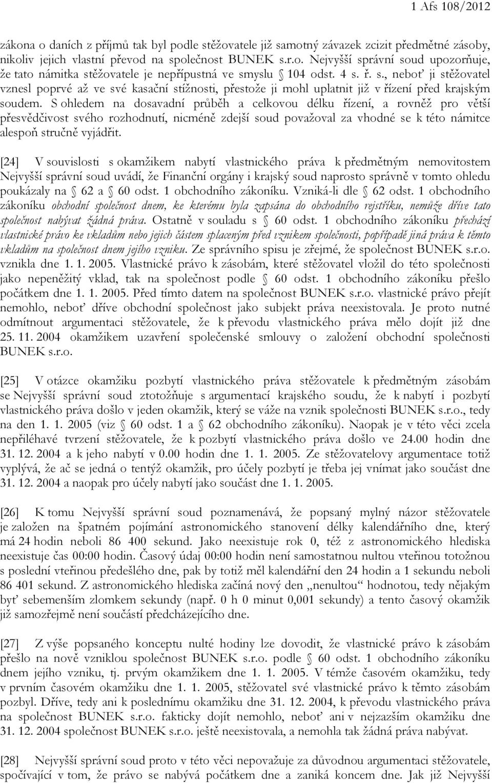 S ohledem na dosavadní průběh a celkovou délku řízení, a rovněž pro větší přesvědčivost svého rozhodnutí, nicméně zdejší soud považoval za vhodné se k této námitce alespoň stručně vyjádřit.