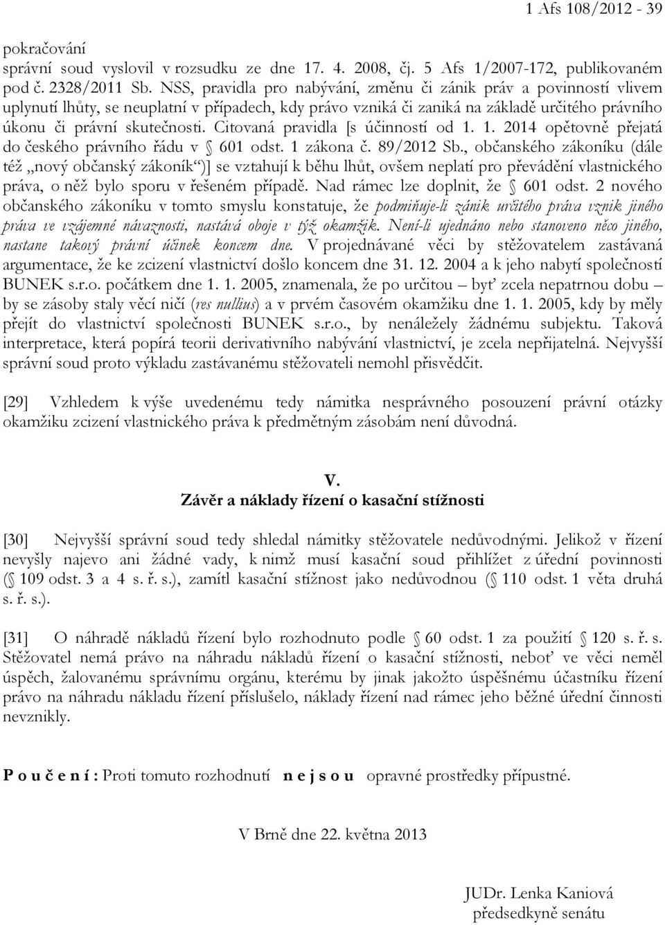 Citovaná pravidla [s účinností od 1. 1. 2014 opětovně přejatá do českého právního řádu v 601 odst. 1 zákona č. 89/2012 Sb.