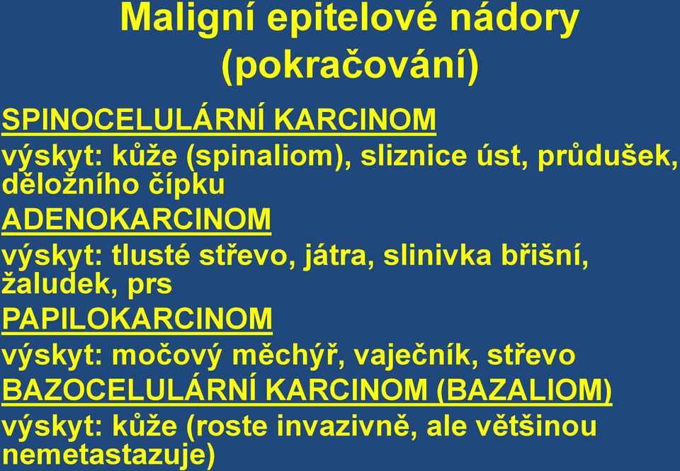 střevo, játra, slinivka břišní, žaludek, prs PAPILOKARCINOM výskyt: močový měchýř,
