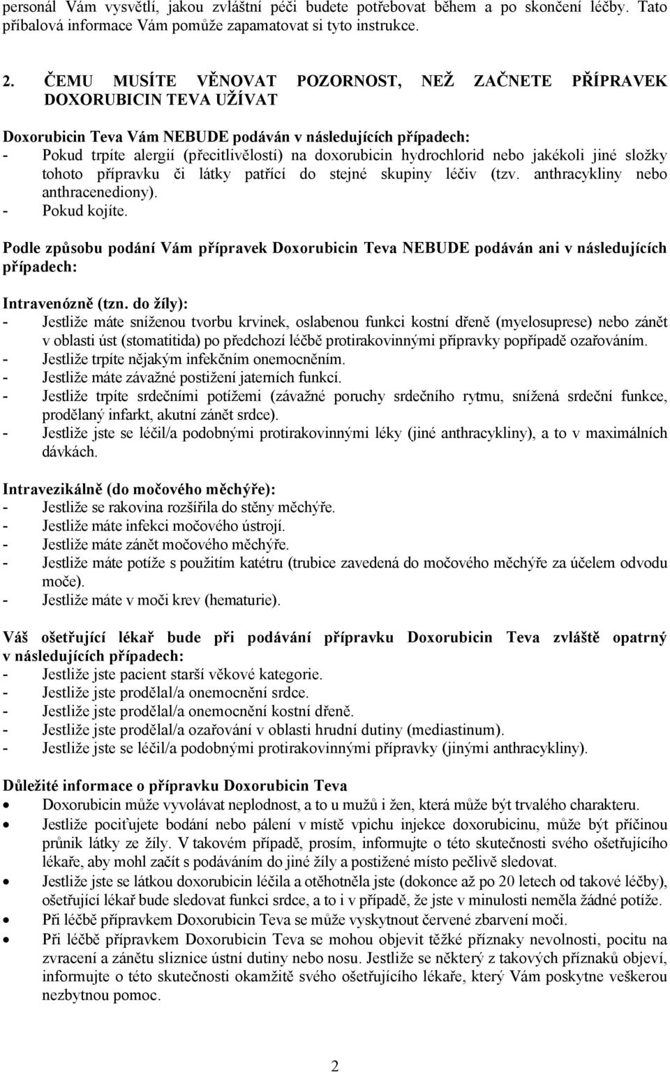 hydrochlorid nebo jakékoli jiné složky tohoto přípravku či látky patřící do stejné skupiny léčiv (tzv. anthracykliny nebo anthracenediony). - Pokud kojíte.