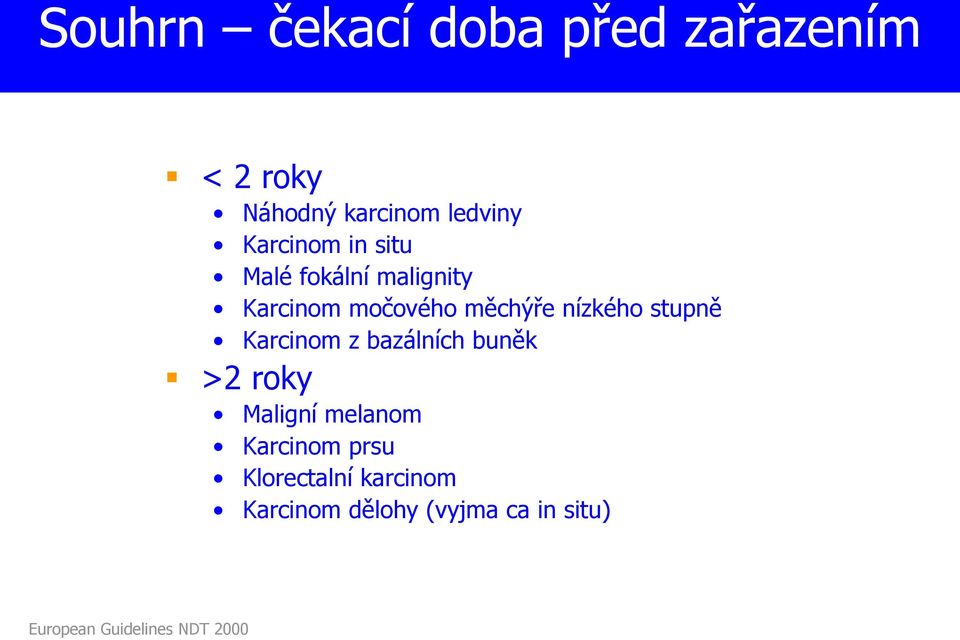 stupně Karcinom z bazálních buněk >2 roky Maligní melanom Karcinom prsu