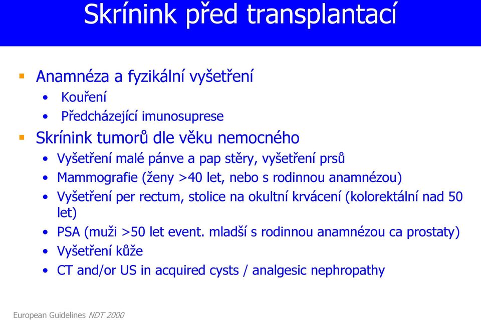 Vyšetření per rectum, stolice na okultní krvácení (kolorektální nad 50 let) PSA (muži >50 let event.