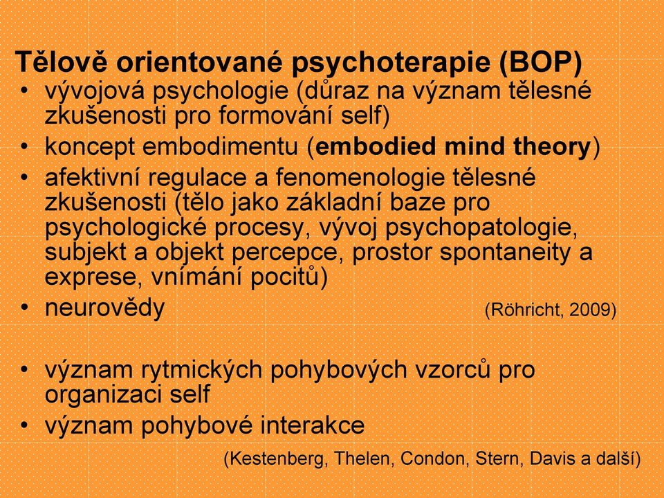 psychologické procesy, vývoj psychopatologie, subjekt a objekt percepce, prostor spontaneity a exprese, vnímání pocitů) neurovědy