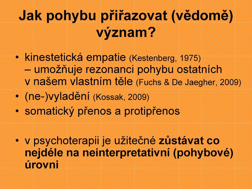 našem vlastním těle (Fuchs & De Jaegher, 2009) (ne-)vyladění (Kossak, 2009)