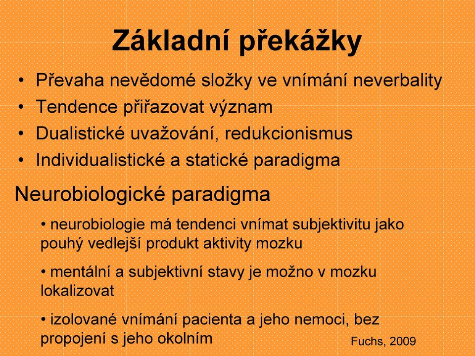 má tendenci vnímat subjektivitu jako pouhý vedlejší produkt aktivity mozku mentální a subjektivní stavy