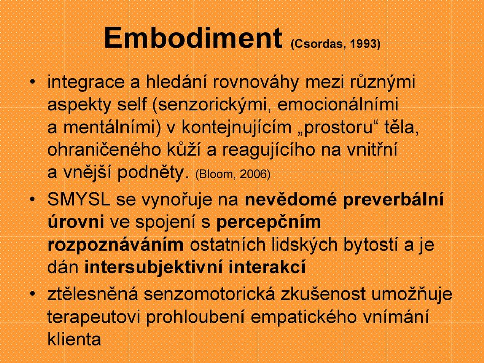 (Bloom, 2006) SMYSL se vynořuje na nevědomé preverbální úrovni ve spojení s percepčním rozpoznáváním ostatních lidských