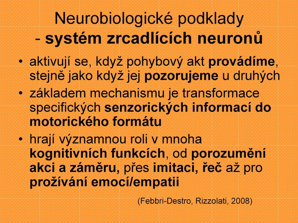 senzorických informací do motorického formátu hrají významnou roli v mnoha kognitivních funkcích,