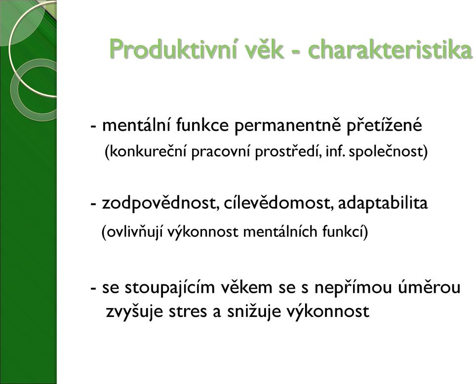 společnost) - zodpovědnost, cílevědomost, adaptabilita (ovlivňují