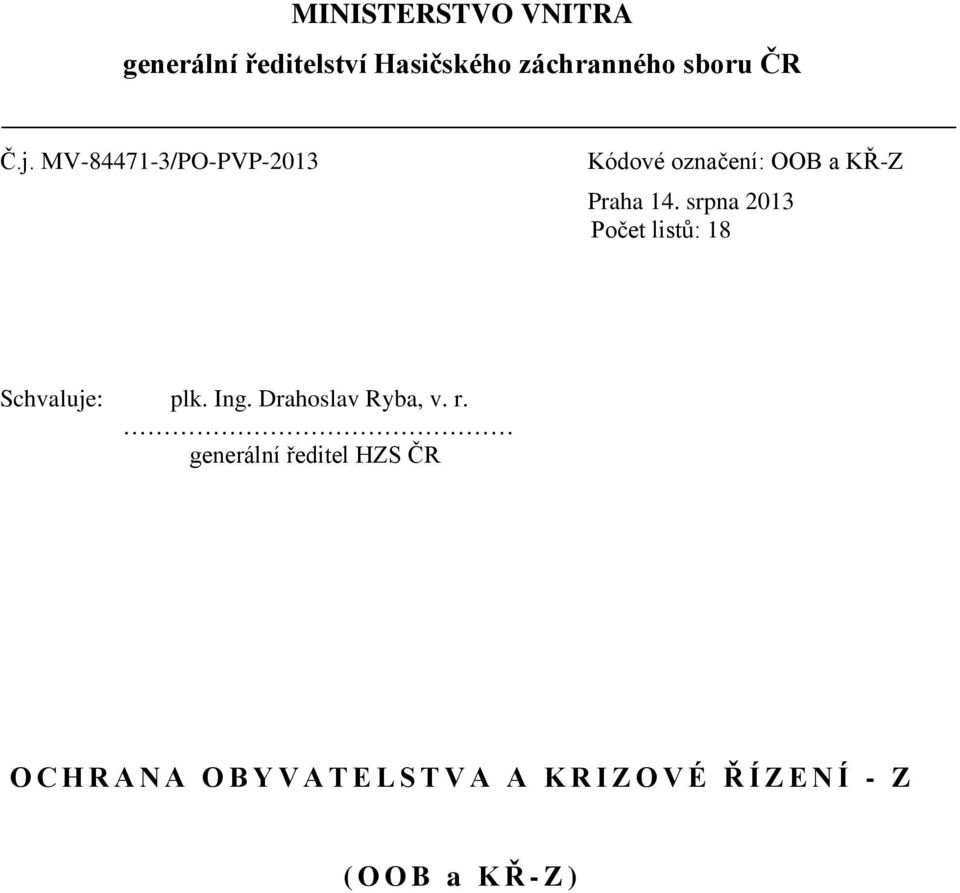 srpna 2013 listů: 18 Schvaluje: plk. Ing. Drahoslav Ryba, v. r.