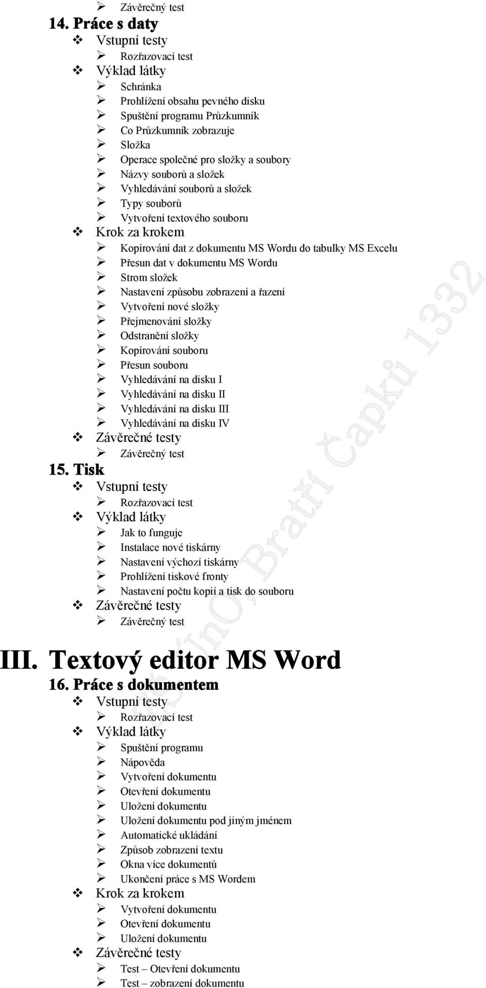 Typy souborů Vytvoření textového souboru Kopírování dat z dokumentu MS Wordu do tabulky MS Excelu Přesun dat v dokumentu MS Wordu Strom složek Nastavení způsobu zobrazení a řazení Vytvoření nové