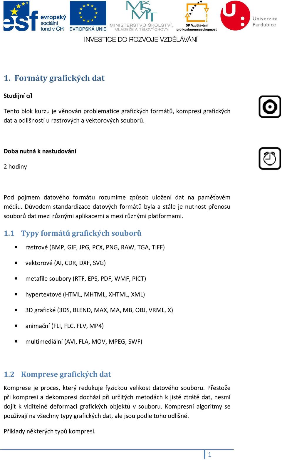 Důvodem standardizace datových formátů byla a stále je nutnost přenosu souborů dat mezi různými aplikacemi a mezi různými platformami. 1.