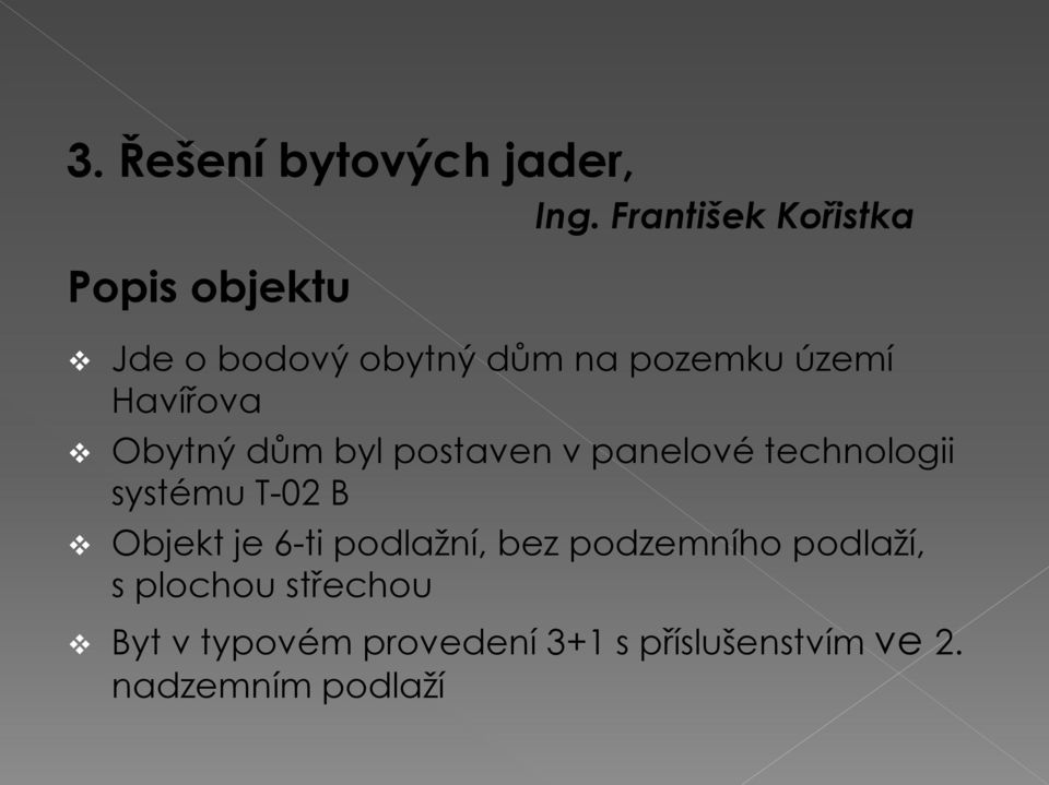 Havířova Obytný dům byl postaven v panelové technologii systému T-02 B Objekt