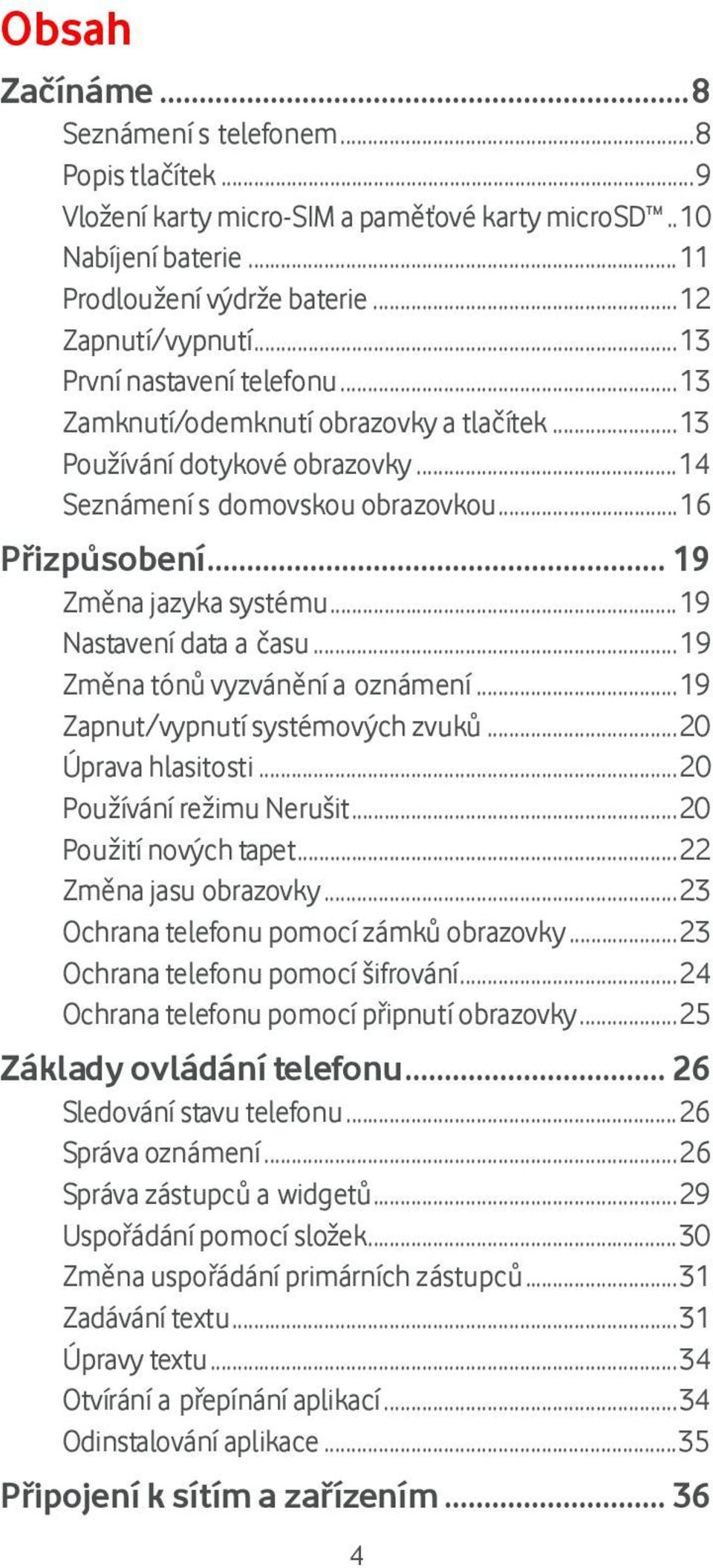 .. 19 Nastavení data a času... 19 Změna tónů vyzvánění a oznámení... 19 Zapnut/vypnutí systémových zvuků... 20 Úprava hlasitosti... 20 Používání režimu Nerušit... 20 Použití nových tapet.