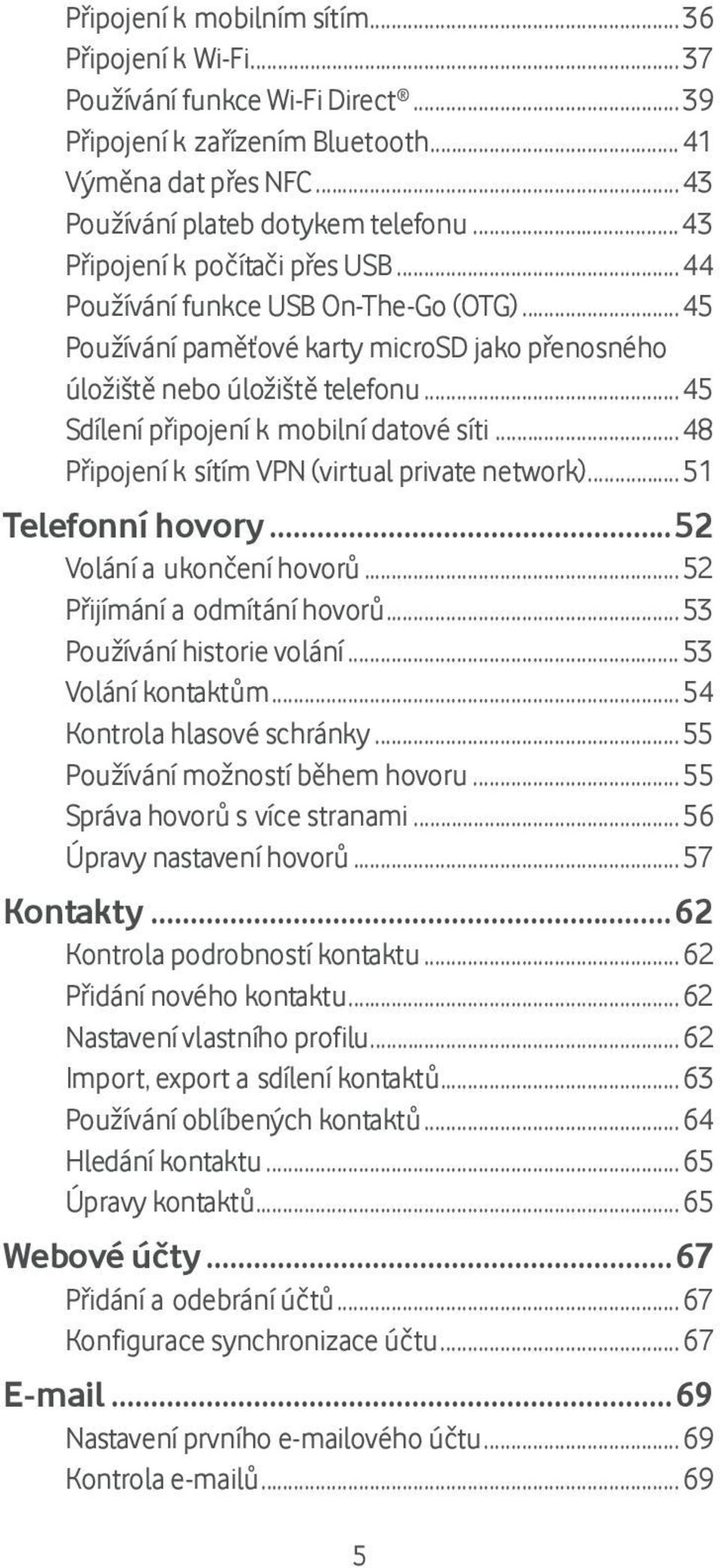 .. 45 Sdílení připojení k mobilní datové síti... 48 Připojení k sítím VPN (virtual private network)... 51 Telefonní hovory... 52 Volání a ukončení hovorů... 52 Přijímání a odmítání hovorů.