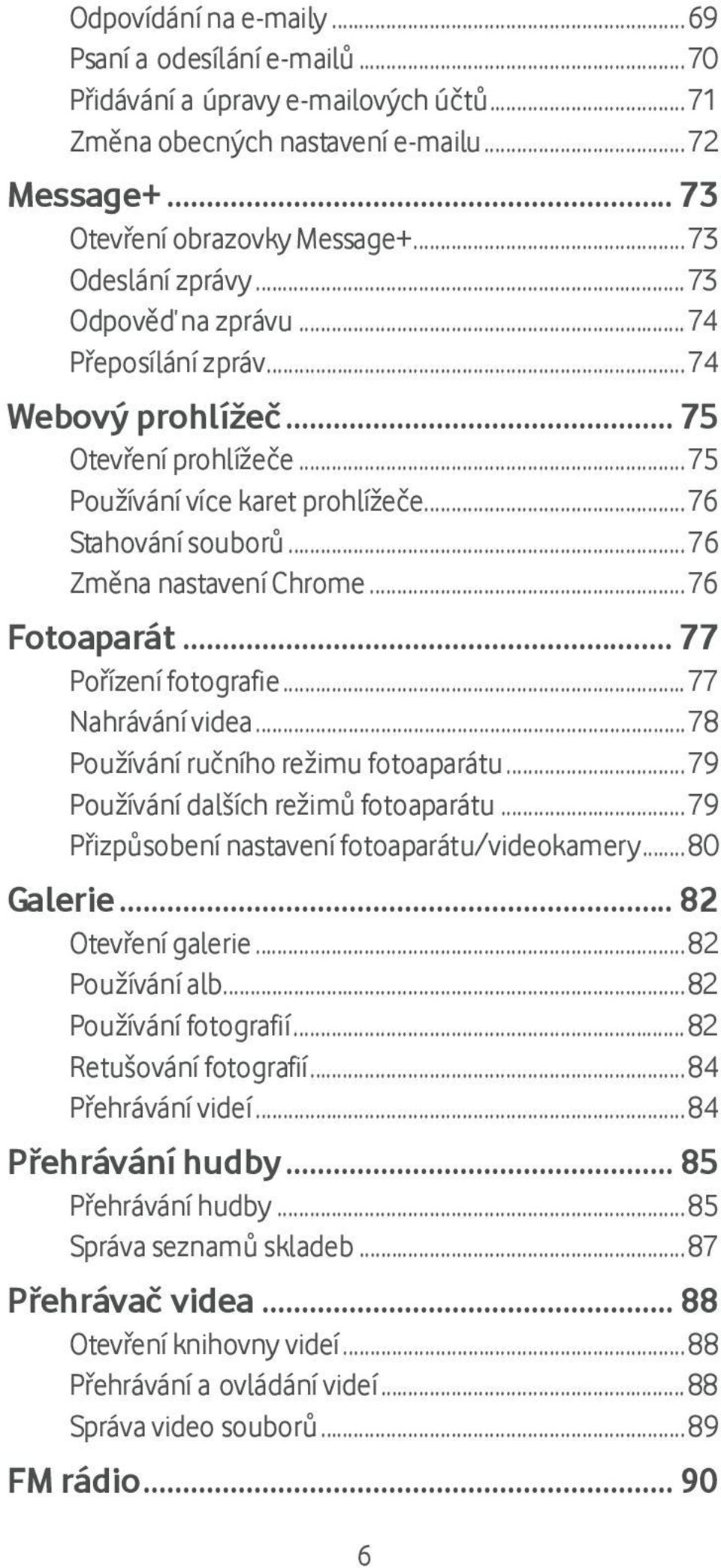 .. 76 Změna nastavení Chrome... 76 Fotoaparát... 77 Pořízení fotografie... 77 Nahrávání videa... 78 Používání ručního režimu fotoaparátu... 79 Používání dalších režimů fotoaparátu.