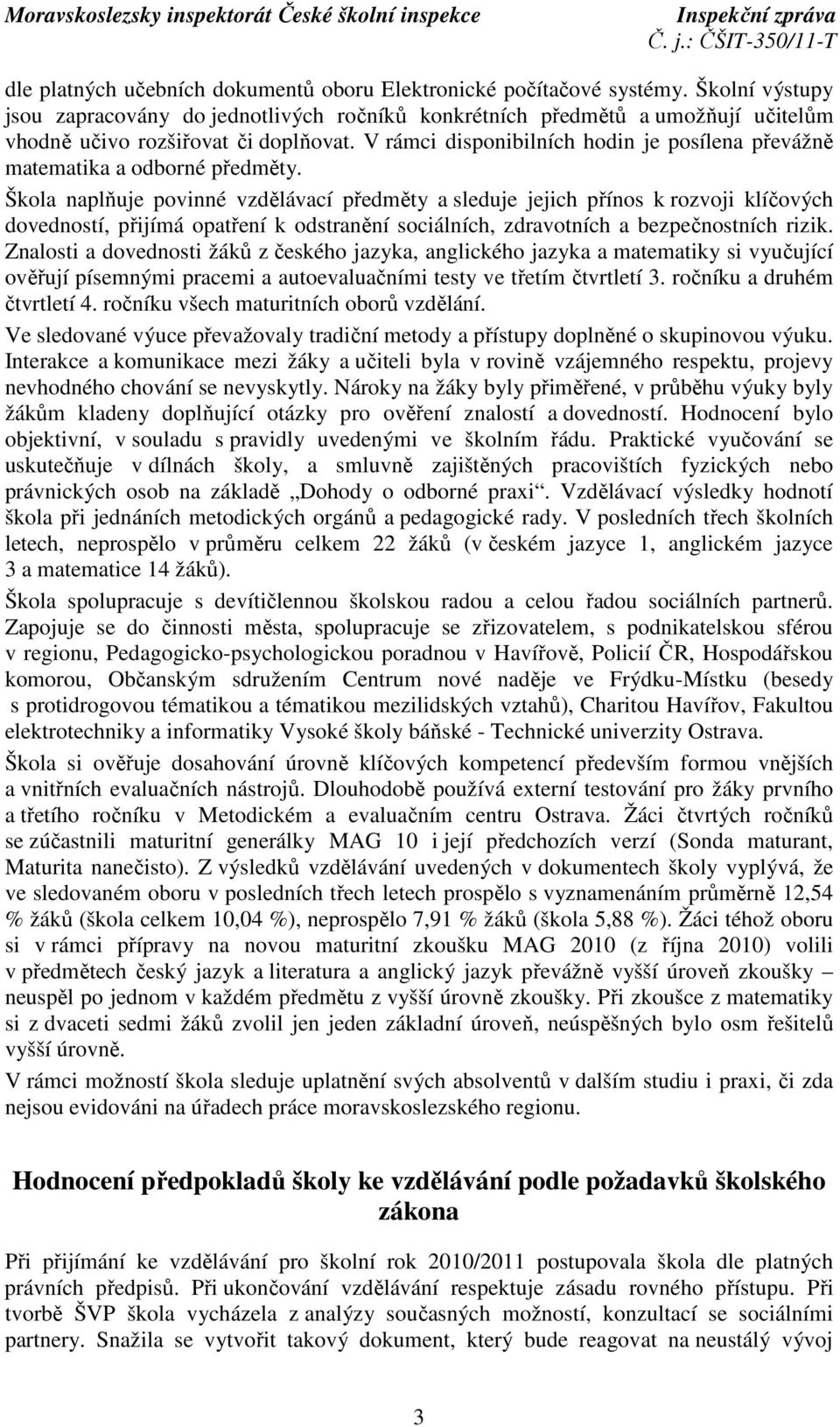 V rámci disponibilních hodin je posílena převážně matematika a odborné předměty.