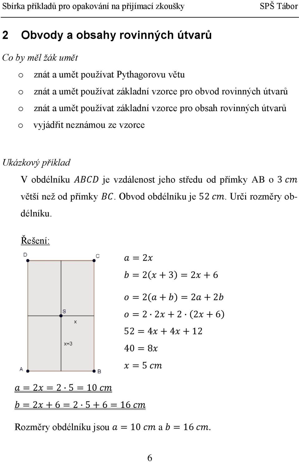 rovinných útvarů o vyjádřit neznámou ze vzorce Ukázkový příklad V obdélníku je vzdálenost jeho středu od
