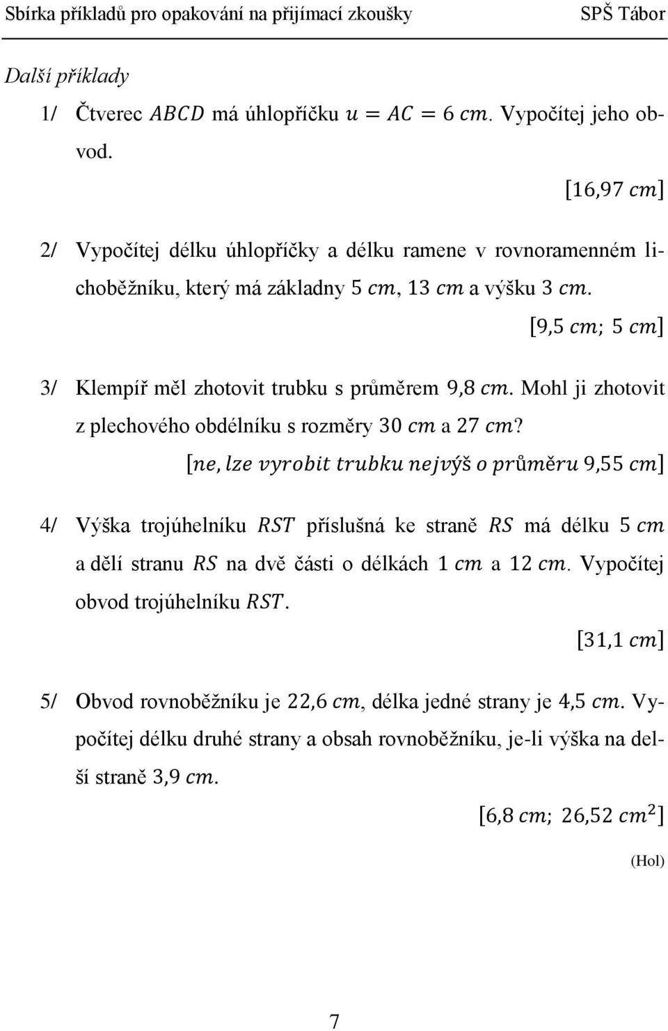 3/ Klempíř měl zhotovit trubku s průměrem. Mohl ji zhotovit z plechového obdélníku s rozměry a?