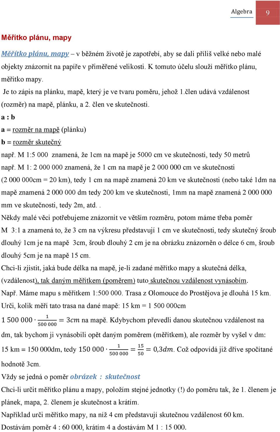 M 1:5 000 znmená, že 1cm n mpě je 5000 cm ve skutečnosti, tedy 50 metrů npř.