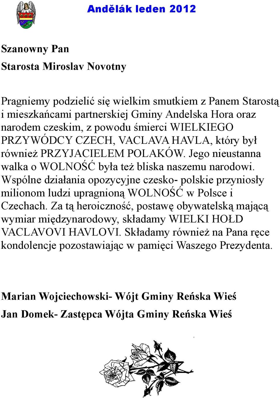 Wspólne działania opozycyjne czesko- polskie przyniosły milionom ludzi upragnioną WOLNOŚĆ w Polsce i Czechach.