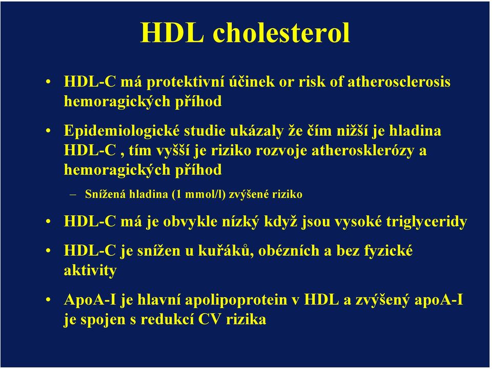 hladina (1 mmol/l) zvýšené riziko HDL-C má je obvykle nízký když jsou vysoké triglyceridy HDL-C je snížen u