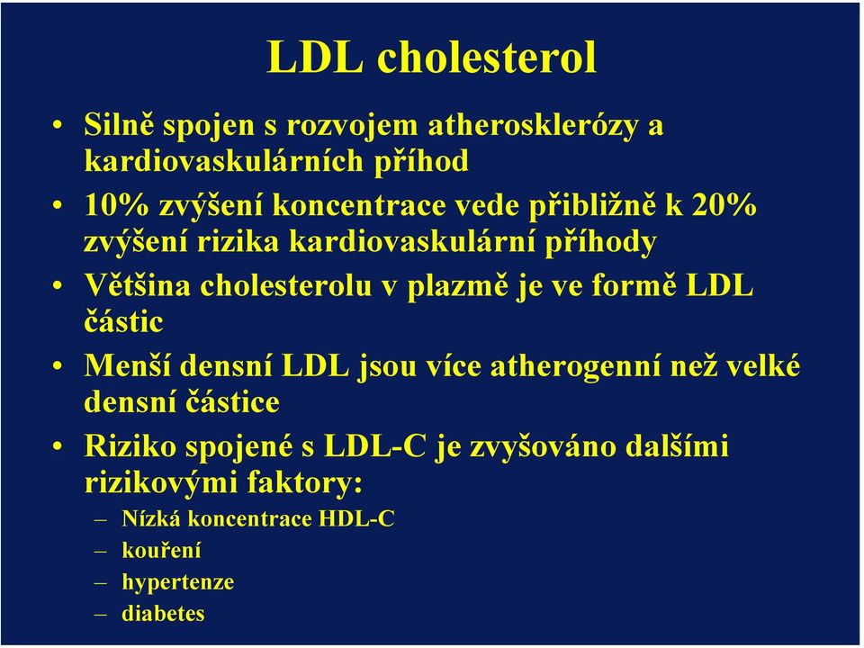 plazmě je ve formě LDL částic Menší densní LDL jsou více atherogenní než velké densní částice