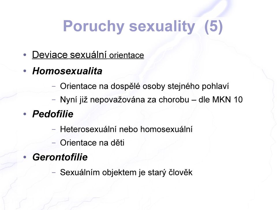 nepovažována za chorobu dle MKN 10 Pedofilie Heterosexuální nebo