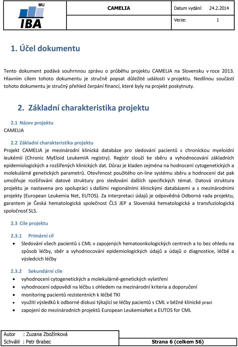 2 Základní charakteristika projektu Projekt CAMELIA je mezinárodní klinická databáze pro sledování pacientů s chronickou myeloidní leukémií (Chronic MyEloid LeukemIA registry).