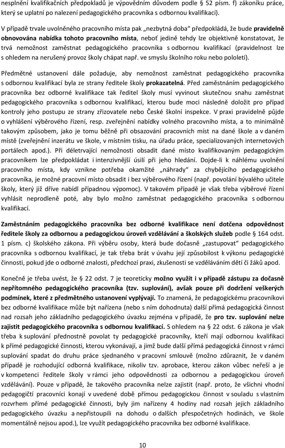 nemožnost zaměstnat pedagogického pracovníka s odbornou kvalifikací (pravidelnost lze s ohledem na nerušený provoz školy chápat např. ve smyslu školního roku nebo pololetí).