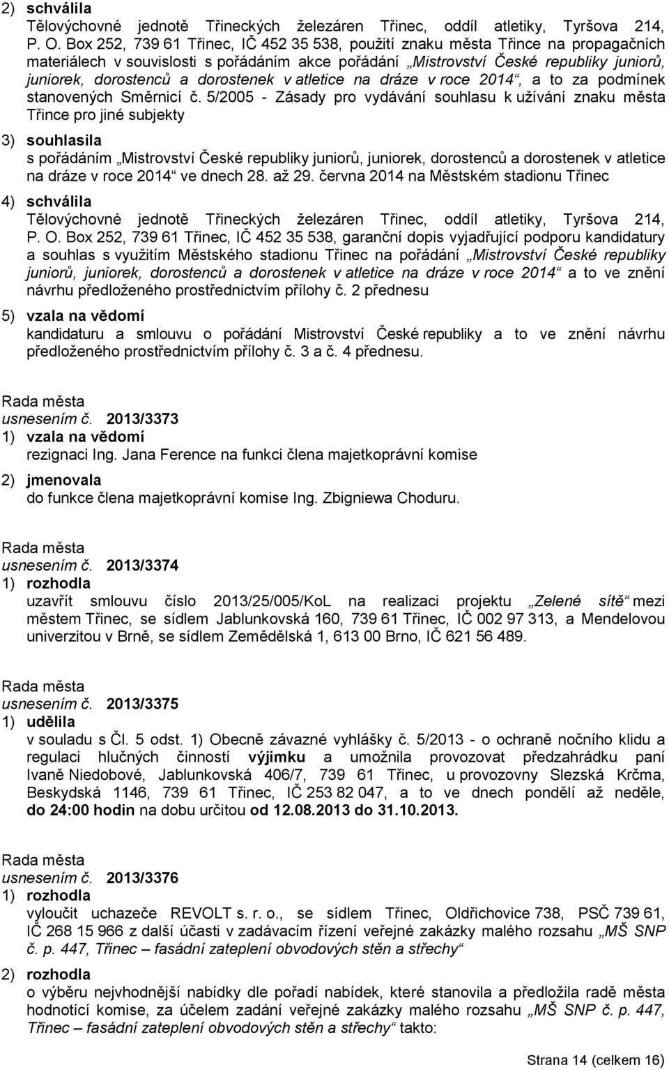 dorostenek v atletice na dráze v roce 2014, a to za podmínek stanovených Směrnicí č.